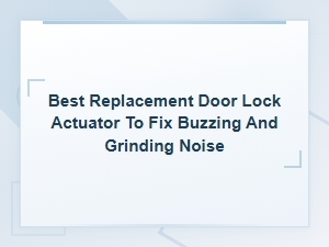 Best Replacement Door Lock Actuator to Fix Buzzing and Grinding Noise