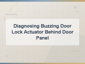 Diagnosing a Buzzing Door Lock Actuator Behind the Door Panel