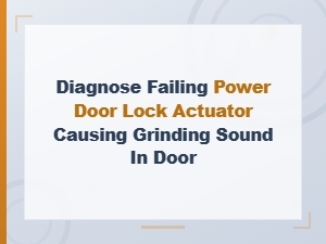 Diagnosing a Grinding Sound in a Failing Door Lock Actuator