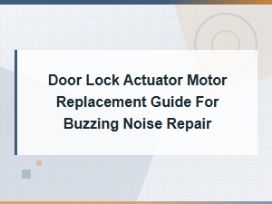 Door Lock Actuator Motor Replacement Guide for Buzzing Noise Repair