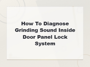 Diagnosing a Grinding Sound in Your Door Panel Lock