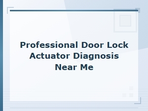 Professional Door Lock Actuator Diagnosis Services Near You