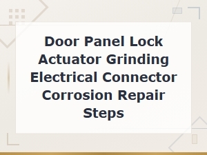 Door Panel Lock Actuator Connector Corrosion Repair Guide